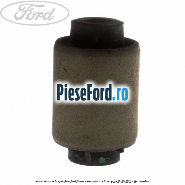 Bucsa bascula in spre fata Ford Fiesta 1996-2001 1.3 i 50 cp JJA, JJC, JJE, JJJ, JJK, JJM benzina