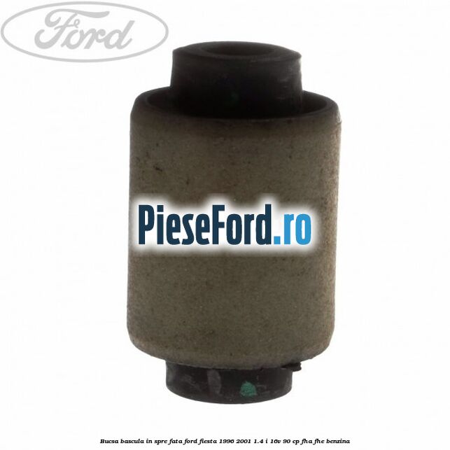Bucsa bascula in spre fata Ford Fiesta 1996-2001 1.4 i 16V 90 cp FHA, FHE benzina