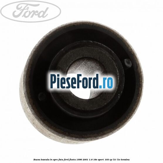 Bucsa bascula in spre fata Ford Fiesta 1996-2001 1.6 16V Sport 103 cp L1T, L1V benzina