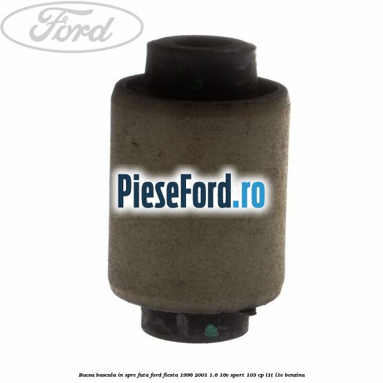 Bucsa bascula in spre fata Ford Fiesta 1996-2001 1.6 16V Sport 103 cp L1T, L1V benzina