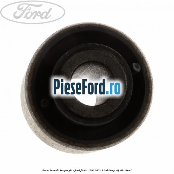 Bucsa bascula in spre fata Ford Fiesta 1996-2001 1.8 D 60 cp RTJ, RTK diesel