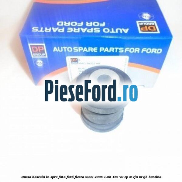 Bucsa bascula in spre fata Ford Fiesta 2002-2005 1.25 16V 70 cp M7JA, M7JB benzina