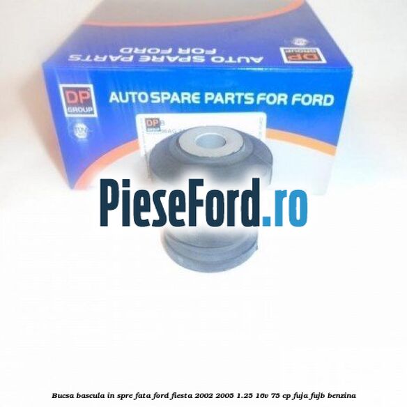 Bucsa bascula in spre fata Ford Fiesta 2002-2005 1.25 16V 75 cp FUJA, FUJB benzina