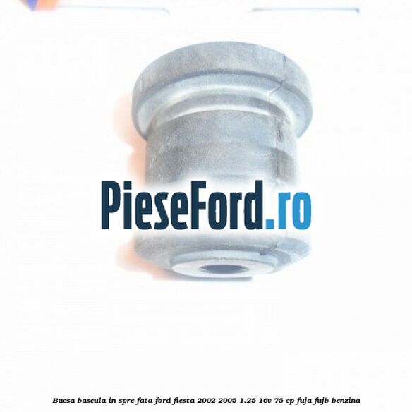 Bucsa bascula in spre fata Ford Fiesta 2002-2005 1.25 16V 75 cp FUJA, FUJB benzina