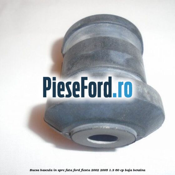 Bucsa bascula in spre fata Ford Fiesta 2002-2005 1.3 60 cp BAJA benzina