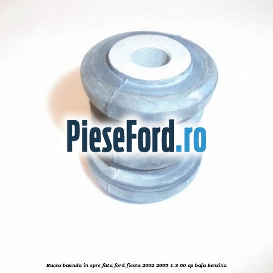 Bucsa bascula in spre fata Ford Fiesta 2002-2005 1.3 60 cp BAJA benzina