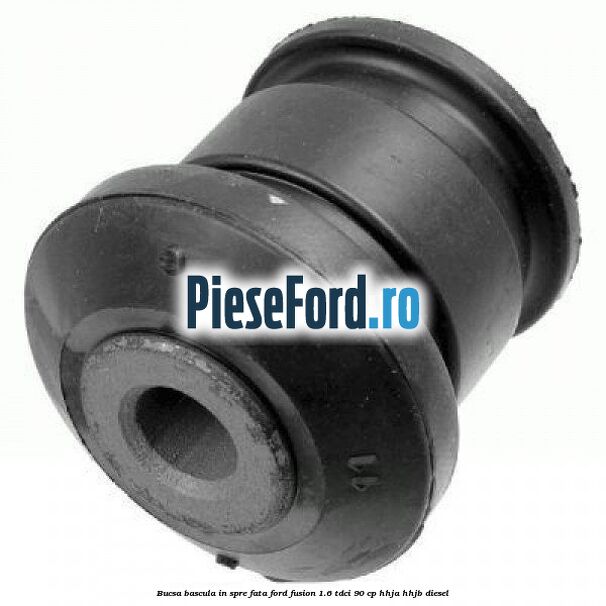 Bucsa bascula in spre fata Ford Fusion 1.6 TDCi 90 cp Bucsa bascula in spre fata Ford Fusion 1.6 TDCi 90 cp HHJA, HHJB diesel