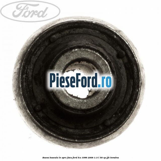 Bucsa bascula in spre fata Ford Ka 1996-2008 1.3 i 50 cp JJB benzina