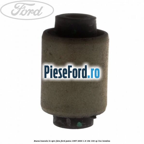 Bucsa bascula in spre fata Ford Puma 1997-2003 1.6 16V 103 cp Bucsa bascula in spre fata Ford Puma 1997-2003 1.6 16V 103 cp L1W benzina