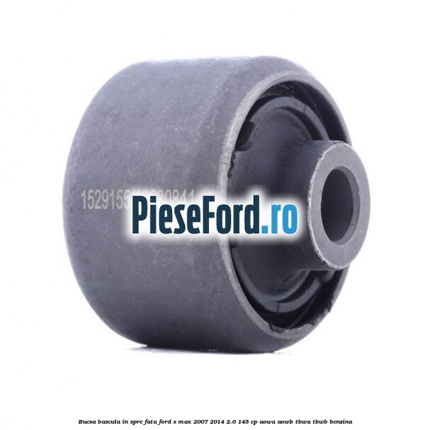 Bucsa bascula in spre fata Ford S-Max 2007-2014 2.0 145 cp AOWA, AOWB, TBWA, TBWB benzina