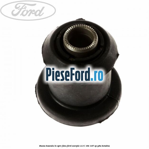 Bucsa bascula in spre fata Ford Scorpio 2.3 i 16V 147 cp Y5A benzina