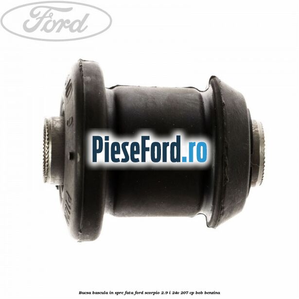 Bucsa bascula in spre fata Ford Scorpio 2.9 i 24V 207 cp BOB benzina