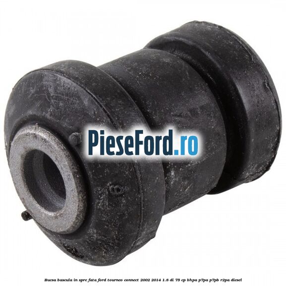 Bucsa bascula in spre fata Ford Tourneo Connect 2002-2014 1.8 Di 75 cp BHPA, P7PA, P7PB, R2PA diesel