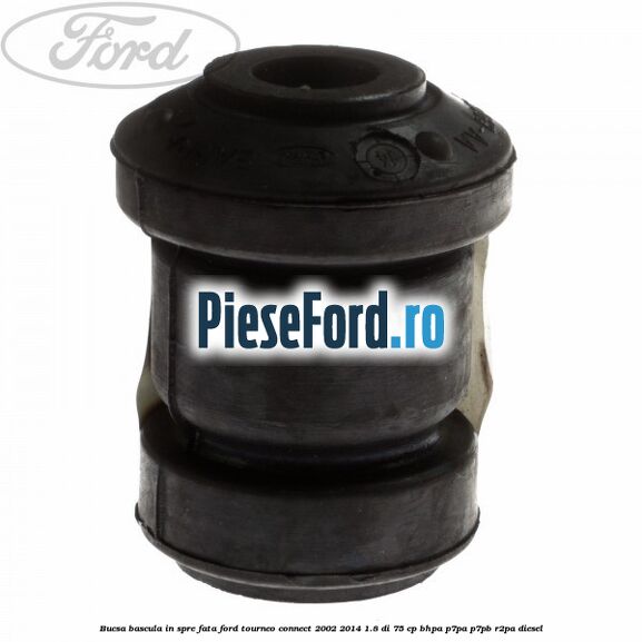 Bucsa bascula in spre fata Ford Tourneo Connect 2002-2014 1.8 Di 75 cp BHPA, P7PA, P7PB, R2PA diesel