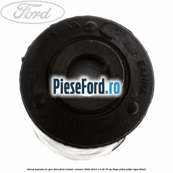 Bucsa bascula in spre fata Ford Transit Connect 2002-2014 1.8 Di 75 cp BHPA, P7PA, P7PB, R2PA diesel