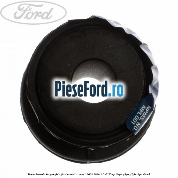 Bucsa bascula in spre fata Ford Transit Connect 2002-2014 1.8 Di 75 cp BHPA, P7PA, P7PB, R2PA diesel