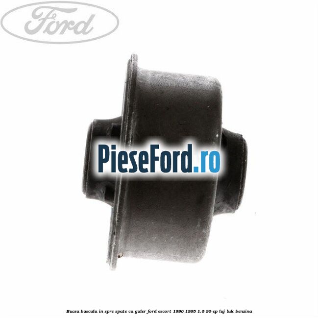 Bucsa bascula in spre spate cu guler Ford Escort 1990-1995 1.6 90 cp LUJ, LUK benzina