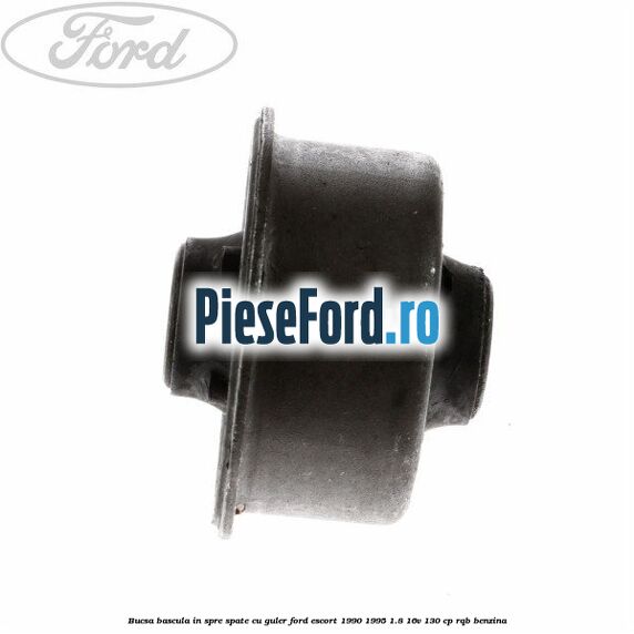 Bucsa bascula in spre spate cu guler Ford Escort 1990-1995 1.8 16V 130 cp RQB benzina