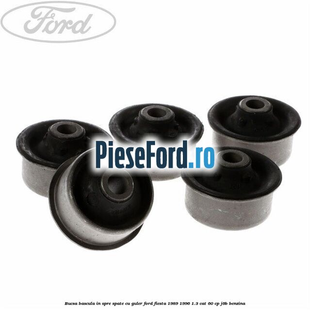 Bucsa bascula in spre spate cu guler Ford Fiesta 1989-1996 1.3 CAT 60 cp J6B benzina