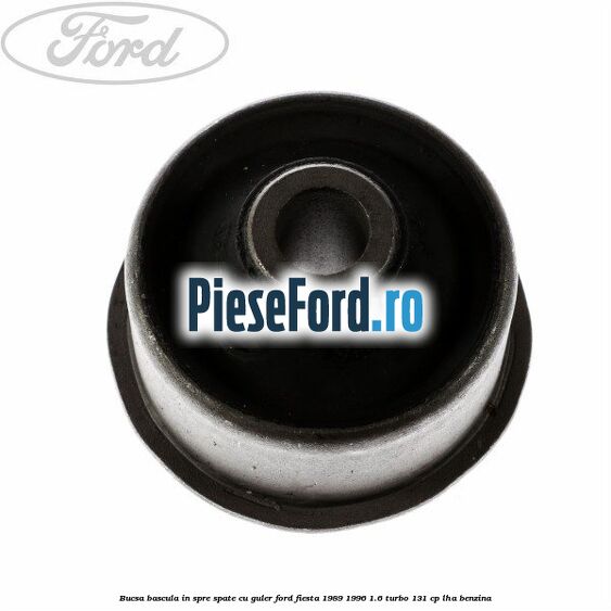 Bucsa bascula in spre spate cu guler Ford Fiesta 1989-1996 1.6 Turbo 131 cp LHA benzina