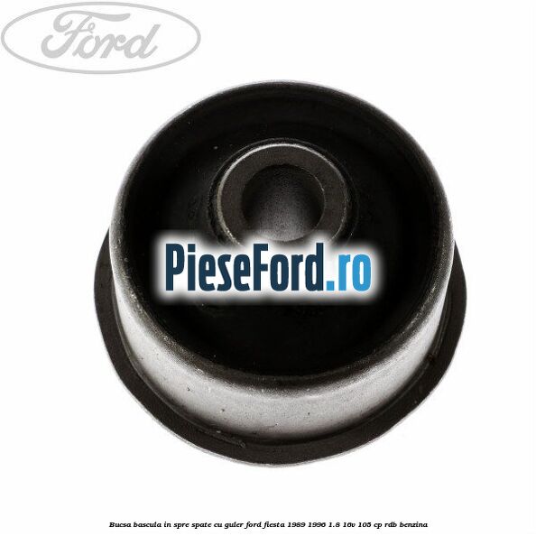 Bucsa bascula in spre spate cu guler Ford Fiesta 1989-1996 1.8 16V 105 cp RDB benzina