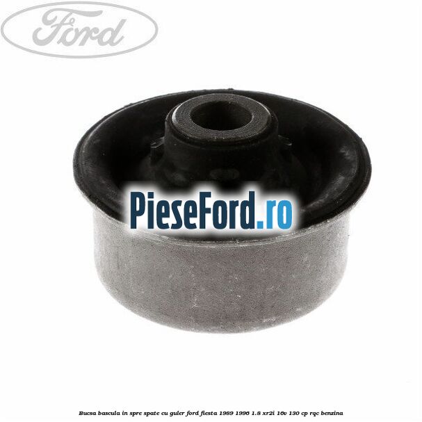 Bucsa bascula in spre spate cu guler Ford Fiesta 1989-1996 1.8 XR2i 16V 130 cp RQC benzina