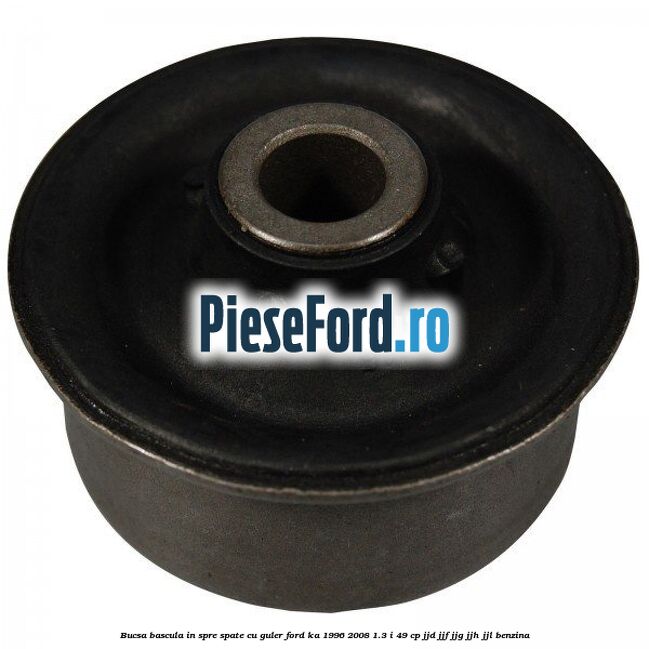 Bucsa bascula in spre spate cu guler Ford Ka 1996-2008 1.3 i 49 cp JJD, JJF, JJG, JJH, JJL benzina