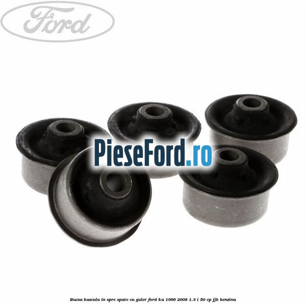 Bucsa bascula in spre spate cu guler Ford Ka 1996-2008 1.3 i 50 cp JJB benzina