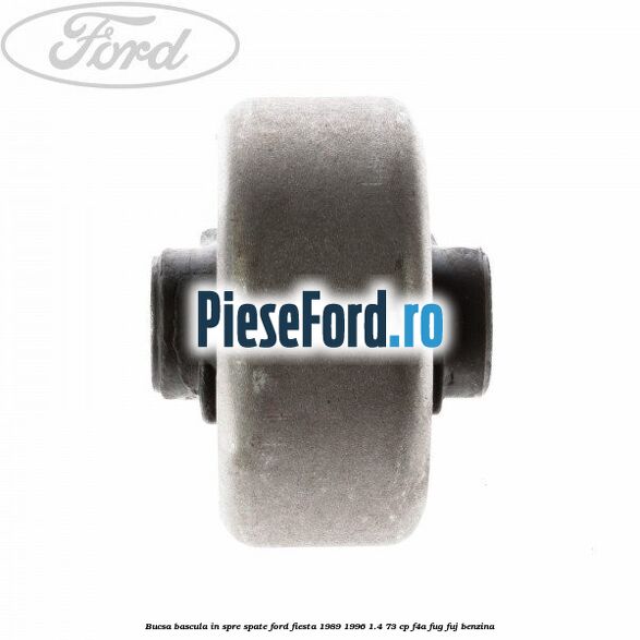 Bucsa bascula in spre spate Ford Fiesta 1989-1996 1.4 73 cp F4A, FUG, FUJ benzina