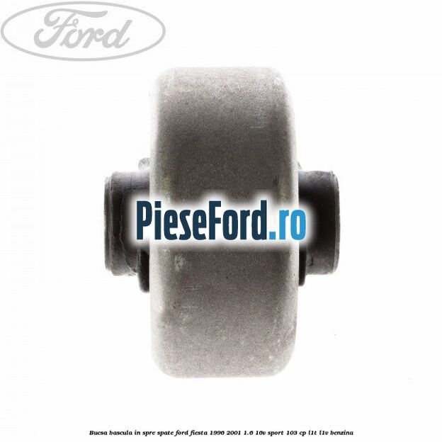 Bucsa bascula in spre spate Ford Fiesta 1996-2001 1.6 16V Sport 103 cp L1T, L1V benzina