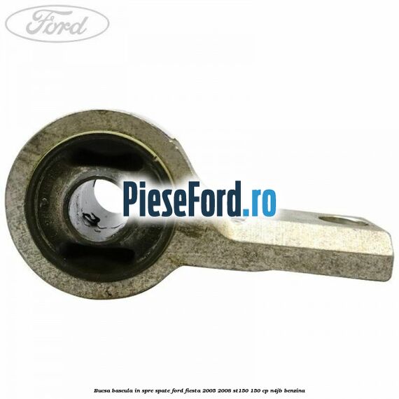 Bucsa bascula in spre spate Ford Fiesta 2005-2008 ST150 150 cp N4JB benzina