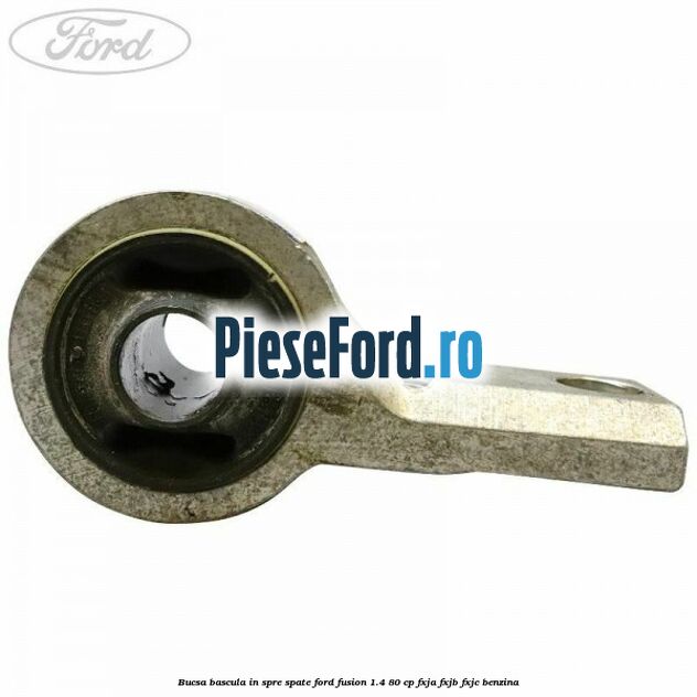 Bucsa bascula in spre spate Ford Fusion 1.4 80 cp Bucsa bascula in spre spate Ford Fusion 1.4 80 cp FXJA, FXJB, FXJC benzina