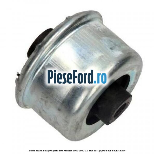 Bucsa bascula in spre spate Ford Mondeo 2000-2007 2.0 TDCi 131 cp FMBA, N7BA, N7BB diesel
