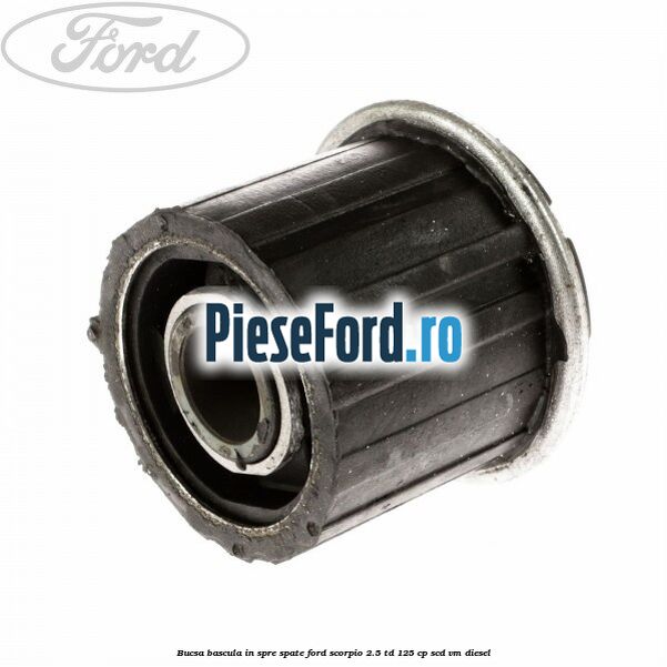 Bucsa bascula in spre spate Ford Scorpio 2.5 TD 125 cp SCD, VM diesel