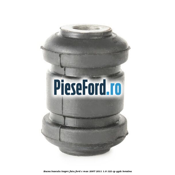 Bucsa bascula inspre fata Ford C-Max 2007-2011 1.8 122 cp Bucsa bascula inspre fata Ford C-Max 2007-2011 1.8 122 cp QQDC benzina