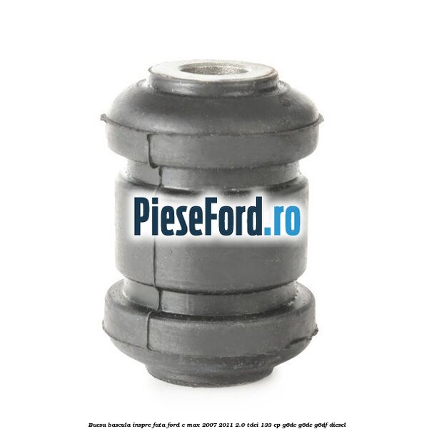 Bucsa bascula inspre fata Ford C-Max 2007-2011 2.0 TDCi 133 cp G6DC, G6DE, G6DF diesel