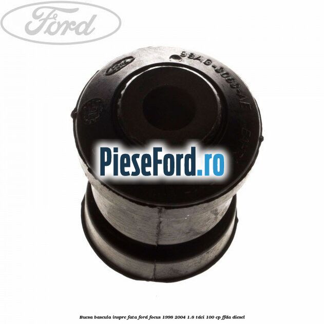 Bucsa bascula inspre fata Ford Focus 1998-2004 1.8 TDCi 100 cp FFDA diesel