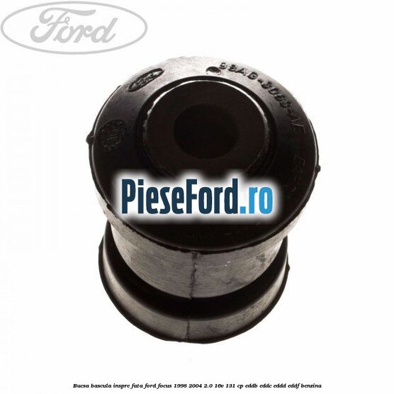 Bucsa bascula inspre fata Ford Focus 1998-2004 2.0 16V 131 cp EDDB, EDDC, EDDD, EDDF benzina