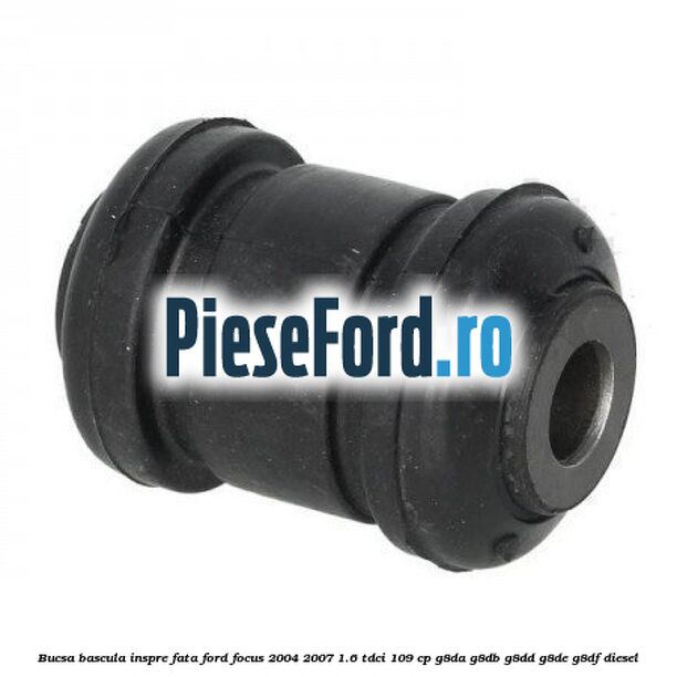 Bucsa bascula inspre fata Ford Focus 2004-2007 1.6 TDCi 109 cp
