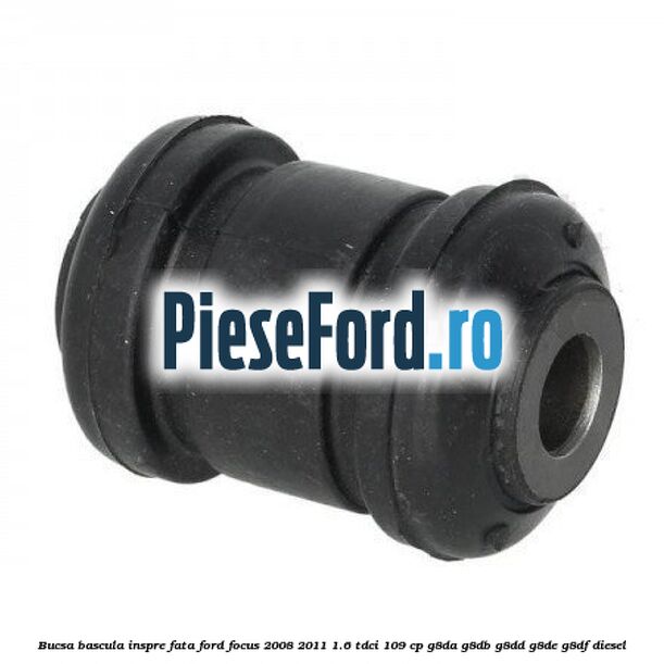Bucsa bascula inspre fata Ford Focus 2008-2011 1.6 TDCi 109 cp Bucsa bascula inspre fata Ford Focus 2008-2011 1.6 TDCi 109 cp G8DA, G8DB, G8DD, G8DE, G8DF diesel