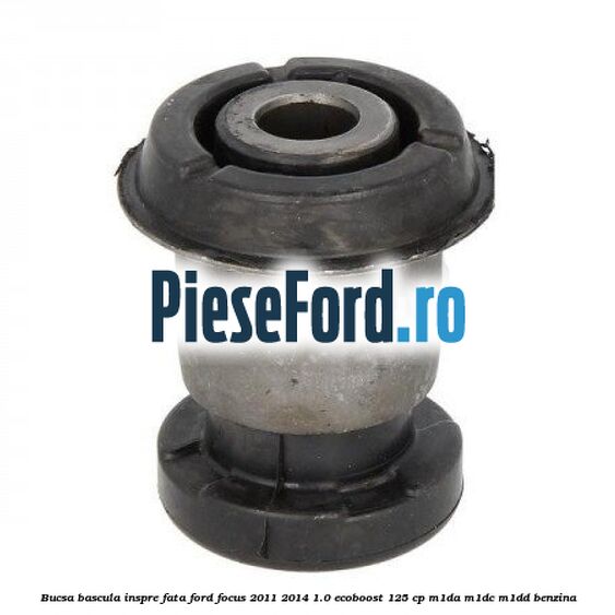 Bucsa bascula inspre fata Ford Focus 2011-2014 1.0 EcoBoost 125 cp M1DA, M1DC, M1DD benzina