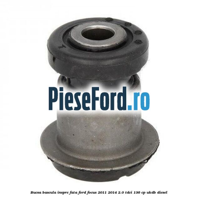 Bucsa bascula inspre fata Ford Focus 2011-2014 2.0 TDCi 136 cp