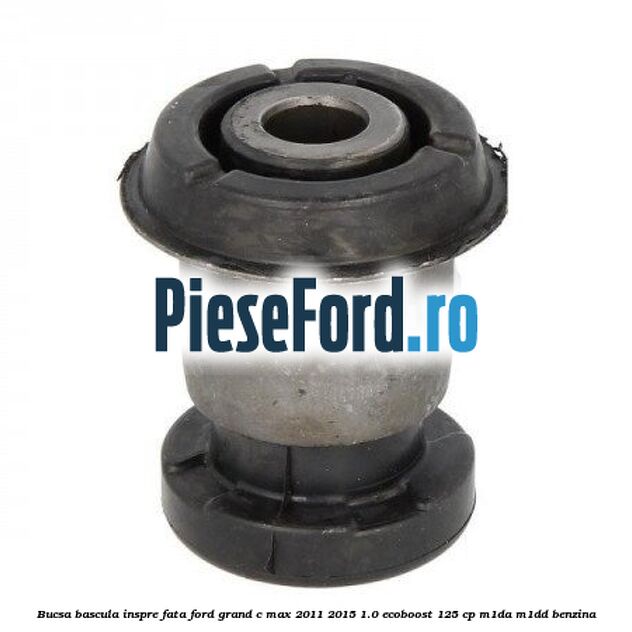 Bucsa bascula inspre fata Ford Grand C-Max 2011-2015 1.0 EcoBoost 125 cp Bucsa bascula inspre fata Ford Grand C-Max 2011-2015 1.0 EcoBoost 125 cp M1DA, M1DD benzina