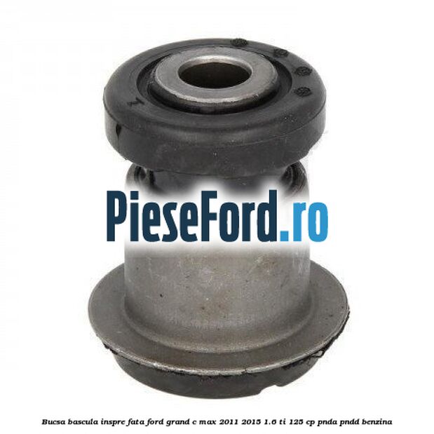 Bucsa bascula inspre fata Ford Grand C-Max 2011-2015 1.6 Ti 125 cp