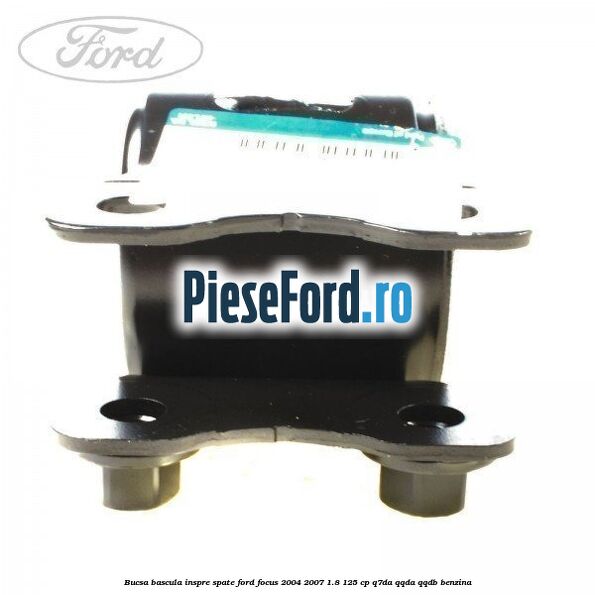 Bucsa bascula inspre spate Ford Focus 2004-2007 1.8 125 cp Q7DA, QQDA, QQDB benzina