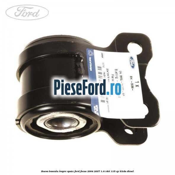 Bucsa bascula inspre spate Ford Focus 2004-2007 1.8 TDCi 115 cp KKDA diesel