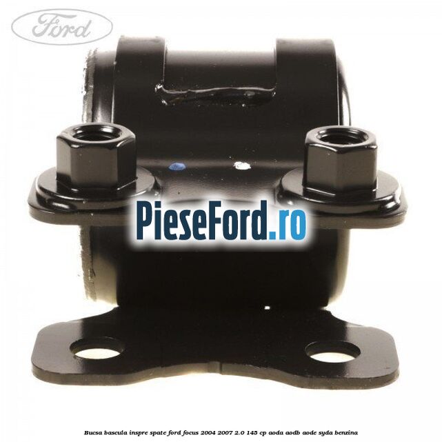 Bucsa bascula inspre spate Ford Focus 2004-2007 2.0 145 cp Bucsa bascula inspre spate Ford Focus 2004-2007 2.0 145 cp AODA, AODB, AODE, SYDA benzina