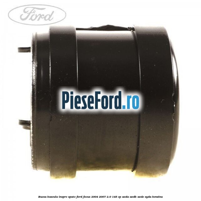 Bucsa bascula inspre spate Ford Focus 2004-2007 2.0 145 cp Bucsa bascula inspre spate Ford Focus 2004-2007 2.0 145 cp AODA, AODB, AODE, SYDA benzina