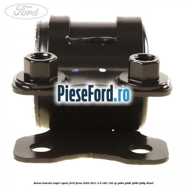 Bucsa bascula inspre spate Ford Focus 2008-2011 2.0 TDCi 136 cp G6DA, G6DB, G6DD, G6DG diesel