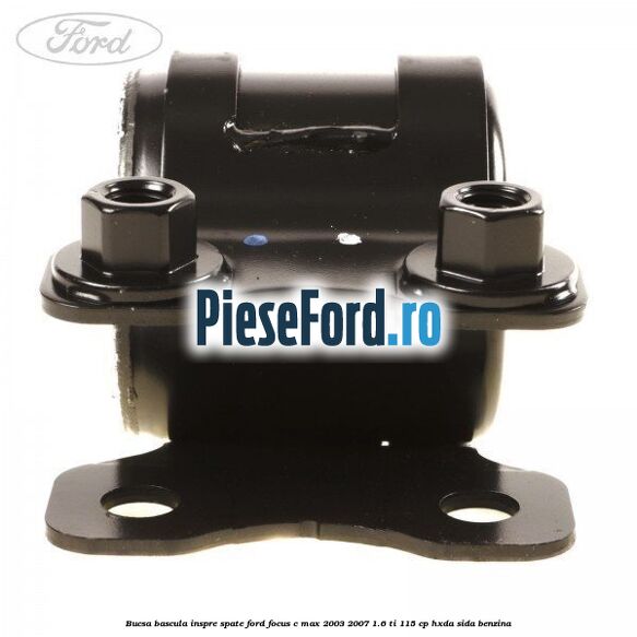 Bucsa bascula inspre spate Ford Focus C-Max 2003-2007 1.6 Ti 115 cp HXDA, SIDA benzina